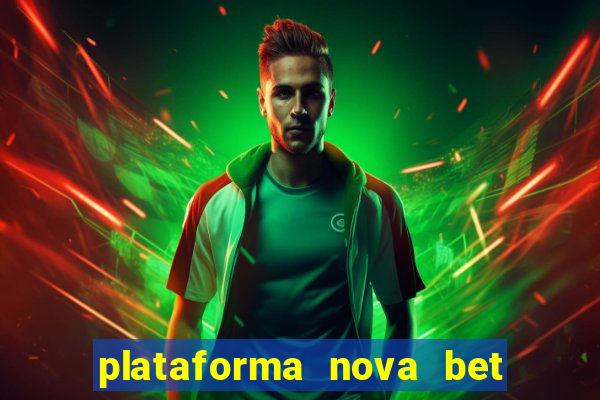 plataforma nova bet com bonus de cadastro